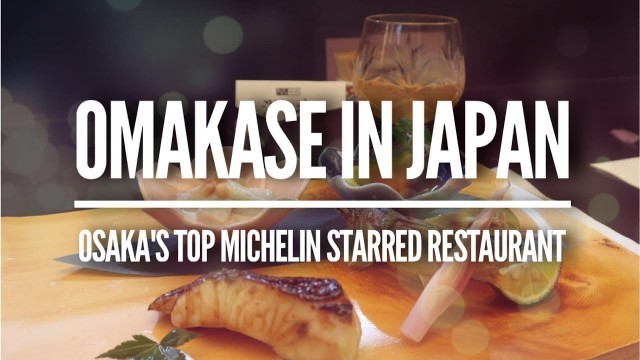 'OSAKA FOOD • OSAKA\'S TOP MICHELIN STARRED RESTAURANT'