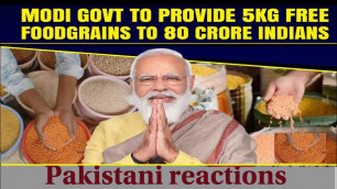 'Modi Govt to provide 5KG free food grains to 80 Crore Indians - Pakistani reaction'