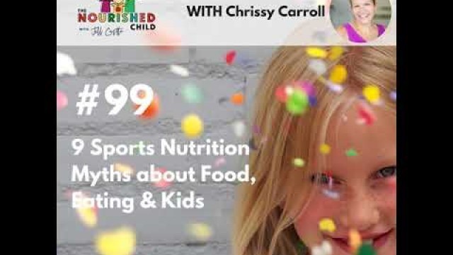 'TNC 099: 9 Sports Nutrition Myths about Food, Eating & Kids'