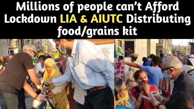 'Millions of people can’t Afford Lockdown, LIA Distributing 2000 food/grains kit with AIUTC in India.'