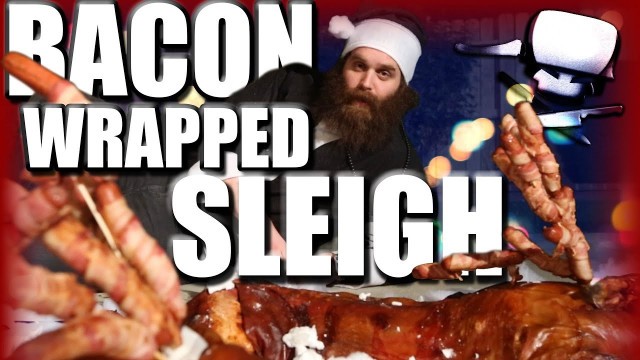 'Bacon-Wrapped Sleigh - Epic Meal Time'