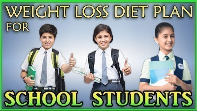 'Weight loss diet plan for school students | how to lose weight in teenage ?'