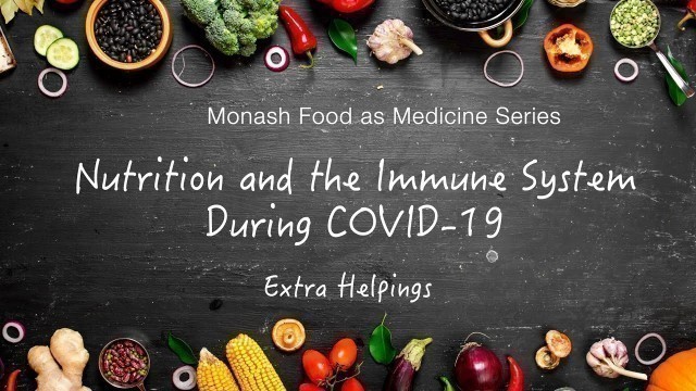 '\"Nutrition for Immunity during COVID-19\" Extra Helpings: From the \'Food as Medicine\' series'