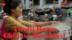 'CHINESE BREAKFAST at Tiretti Bazar - Chinese Street Food in KOLKATA + Momo and Meat Ball Soup'