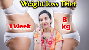 'Lose upto 8 kg in 1 Week - Weight loss Diet Plan | 7 Day Diet Plan 