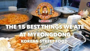 'THE 15 BEST THINGS WE ATE AT MYEONGDONG | KOREAN STREETFOOD |  PART 1'