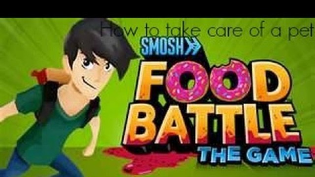 'Smosh Food Battle the Game! How to take care of your pet'