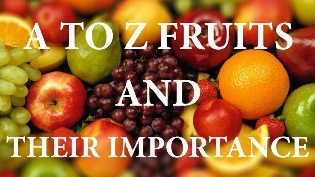 'A to Z fruits and their importance-Food value of fruits-Nutrition'