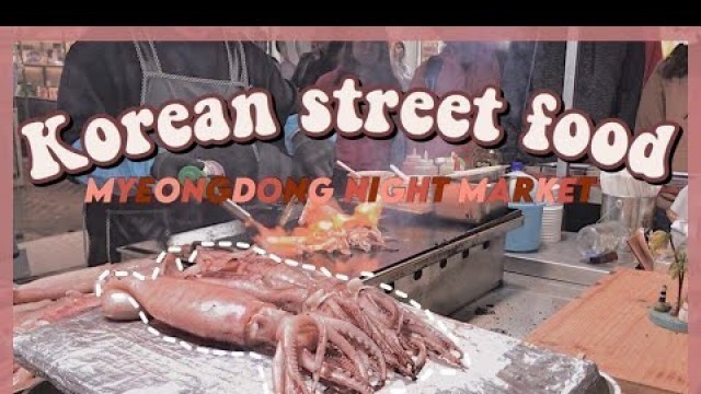 'Korean street food at Myeongdong night market | Seoul, South Korea'