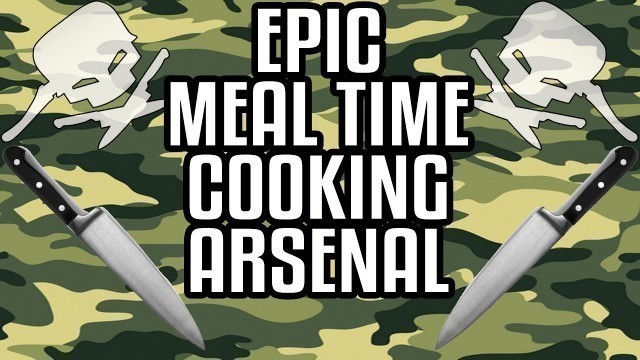 'Epic Meal Time Cooking Arsenal'