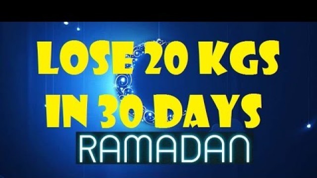 'Ramadan Diet Plan /Meal Plan For Weight Loss | How To Lose Weight Fast 20 Kgs in 30 Days'