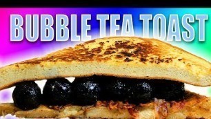 'Giant Bubble Tea Toast - Epic meal Time'