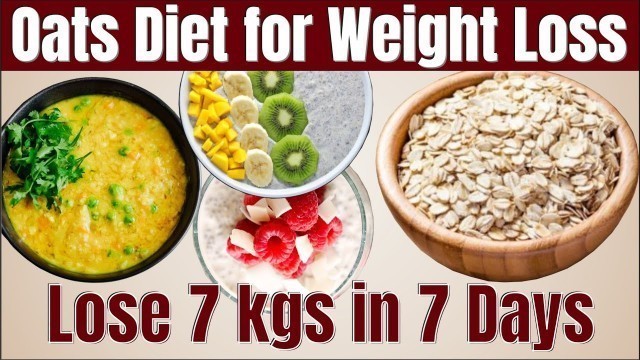 'Oats Diet For Weight Loss - 1000 Calorie Diet Plan | How To Lose Weight Fast 7kgs In 7 Days'