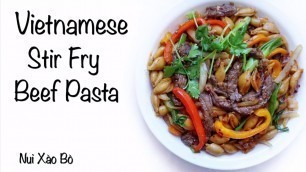 'Vietnamese Stir Fry Beef Pasta - Nui Xào Bò'