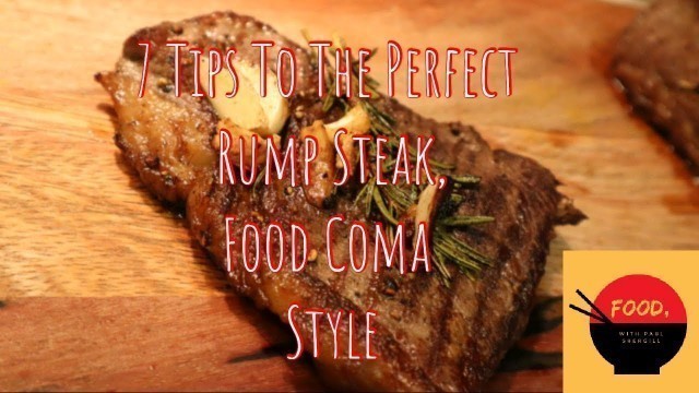 'Episode 3: My 7 Tips To The Perfect Rump Steak, Food Coma Style!!!'