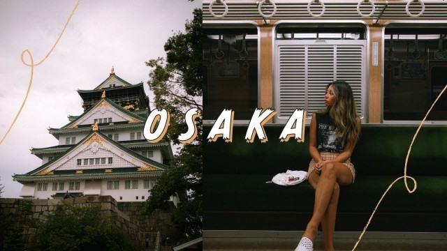 'EXPLORING OSAKA // street food, shopping & sightseeing'