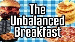 'The Unbalanced Breakfast - Epic Meal Time'