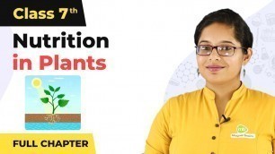 'Nutrition in Plants Full Chapter Class 7 Science | NCERT Science Class 7 Chapter 1'