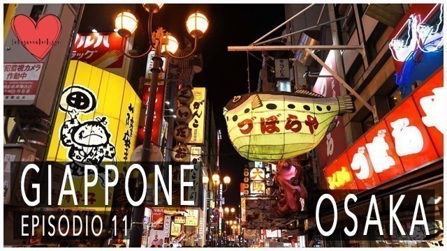 'GIAPPONE Ep. 11 * Osaka, Street Food Epico Finito Bene * LaRagazzaDelDiggei'