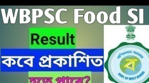 'wbpsc food sub inspector important updates 2019,PSC food SI expected result date'