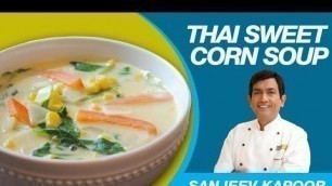 'Veg Sweet Corn Soup (Thai Style) by MasterChef Sanjeev Kapoor | Simple & Healthy Recipes'