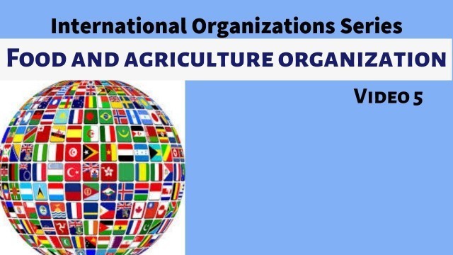 'International Organization | Food and Agriculture Organization (FAO) |Video-5'