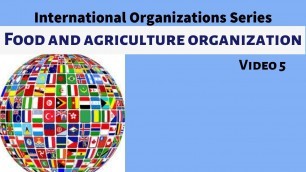 'International Organization | Food and Agriculture Organization (FAO) |Video-5'