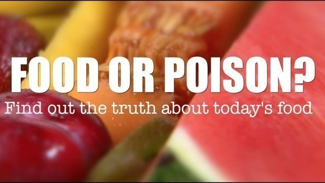 'Food or Poison - Find out the truth about today\'s food'