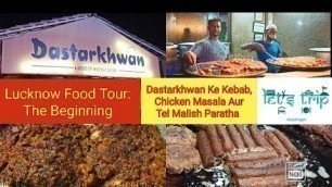 'Lucknow Food Tour : The Beginning | Dastarkhwan Ke Kebab + Tel Maalish Paratha | Warm Welcome | EP01'