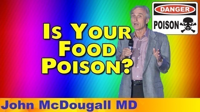 'Dr. McDougall - Is Your Food Poison?'