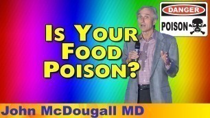 'Dr. McDougall - Is Your Food Poison?'