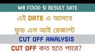 'WB FOOD SI RESULT DATE || WBPSC FOOD SI RESULT DATE 2019 || MOST PROBABLE CUT OFF'