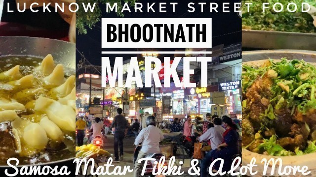 'Bhootnath Market Tour| Lucknow Street Food| Matar Tikki| Samosa| Lucknow Market Tour'