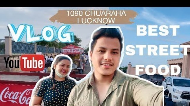 'BEST STREET FOOD || 1090 CHAURAHA LUCKNOW || CHATORI GALI || GOMTINAGAR ||'