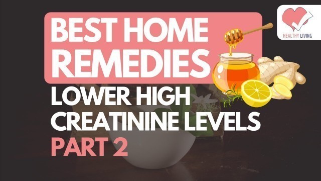 'Best Home Remedies To Lower High Creatinine Levels - Part 2 | Healthy Living'