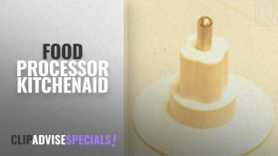 'Top 10 Food Processor Kitchenaid [2018]: KitchenAid Food Processor Shredding Adapter'