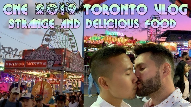 'CNE 2019 Toronto vlog - Strange and delicious food'