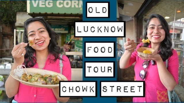 'OLD LUCKNOW FOOD TOUR || CHOWK FOOD || LUCKNOW'