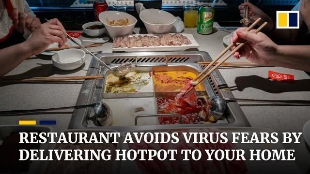 'Chinese hotpot restaurant chain adapts as coronavirus fears push communal meals off the menu'