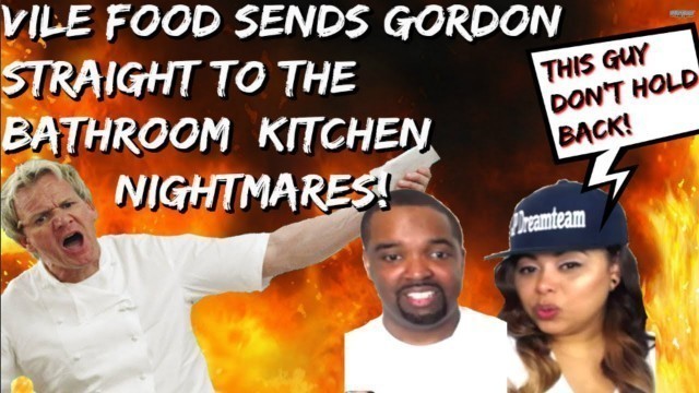 'Vile Food Sends Gordon STRAIGHT TO THE BATHROOM | Kitchen Nightmares (REACTION)'