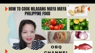 'HOW TO COOK NILAGANG MAYA MAYA  PHILIPPINE FOOD'