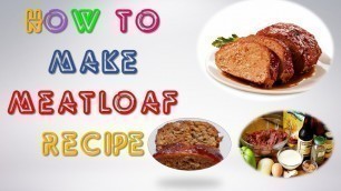 'Meatloaf Recipe : How to make Meatloaf Recipe Easy - Recipes Expert'