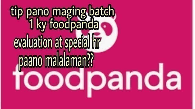 'tip paano mag batch 1, kay foodpanda,evaluation at special hr alamin..kuyaJPANDAvlog'