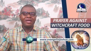 'PRAYER AGAINST WITCHCRAFT FOOD - Neutralizing Poisonous Food'