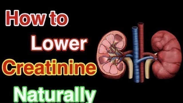 'How To Lower Creatinine Levels Naturally'