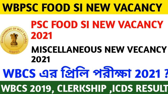 'Wbpsc Food si new vacancy 2021 || Wbcs, clerkship,icds main results 2021 || psc miscellaneous update'