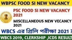 'Wbpsc Food si new vacancy 2021 || Wbcs, clerkship,icds main results 2021 || psc miscellaneous update'