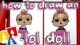 'How To Draw An L.O.L. Surprise Doll + Plus We Open One!'