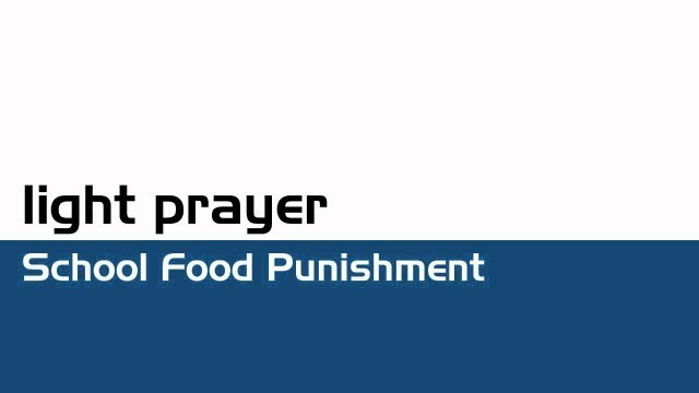 'Light Prayer - School Food Punishment'