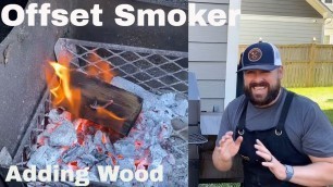 'Offset Smoker | Adding Wood Throughout Your Cook!'